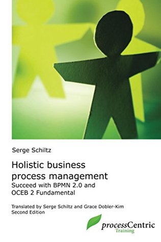 Holistic Business Process Management: Successful with BPMN 2.0 and OCEB 2 Fundamental (processCentric Training Edition Book 3)