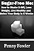 Sugar-Free Me: How to Shake It Off, Lose Weight, Live Healthy and Detox Your Body in Just Eight Weeks