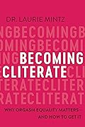 Becoming Cliterate: Why Orgasm Equality Matters—And How to Get It 