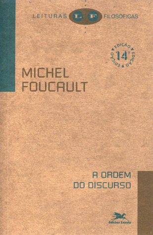 A Ordem do Discurso. Aula inaugural no Collège de France, pronunciada em 2 de dezembro de 1970