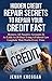 Credit Repair Secrets Of The Experts: Step-by-Step Guide To Remove Negative Items, Stop Debt Collectors, Fix Your Credit And Rebuild Your Credit History