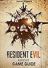 Resident Evil VII Game Guide: Walkthrough, Tips and Tricks, Collectibles, Secrets, Maps and More Resident Evil VII Game Guide: Walkthrough, Tips and Tricks, Collectibles, Secrets, Maps and More