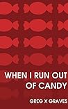 When I Run Out of Candy