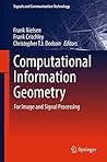 Computational Information Geometry: For Image and Signal Processing (Signals and Communication Technology)