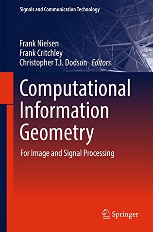 Computational Information Geometry: For Image and Signal Processing (Signals and Communication Technology)
