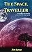 The Space Traveller: A Journey to the Cosmos of the Solar System (First person experience of a Space Expedition to tour the Universe and Space) (Space and Astronomy Book 1)