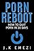 Porn Reboot: An effective and easy system to stop watching pornography in 30 Days