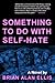Something to Do with Self-Hate