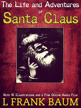 The Life and Adventures of Santa Claus: With 10 Illustrations and a Free Online Audio File