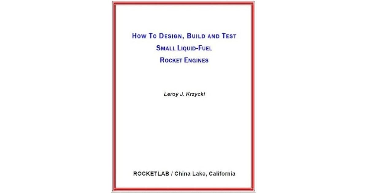 How to Design, Build, and Test Small LiquidFuel Rocket Engines by