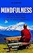 Mindfulness: Learn From Tibetan Monks How You Can Live a Happy, Carefree Life Without Disappointment (Mindfulness For Beginners, Yoga, Stress Relief, Meditation, Happiness, Self-love Book 1)