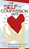 The Self-Compassion Deck: 50 Mindfulness-Based Practices The Self-Compassion Deck: 50 Mindfulness-Based Practices