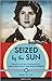 Seized by the Sun: The Life and Disappearance of World War II Pilot Gertrude Tompkins (19) (Women of Action)
