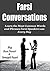 Farsi Conversations: Learn the Most Common Words and Phrases Farsi Speakers use Every Day