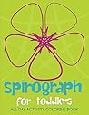 Spirograph For Toddlers: All Day Activity Coloring Book (Spirograph Coloring and Art Book Series)