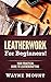 Leatherwork For Beginners: Your Practical Guide To Leathercrafting