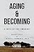Aging & Becoming: A Reflective Enquiry