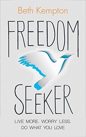 Freedom Seeker: Live More. Worry Less. Do What You Love. (Paperback)