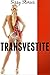Transvestite: Stories about Transvestites, Crossdressers, Sissy Boys, and Sissy Maids