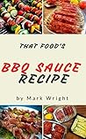BBQ Sauce Recipes : Top 50 Delicious of BBQ Sauce (BBQ Sauce Recipes, BBQ Sauce Recipe Book, Homemade BBQ Sauce Recipe, BBQ Sauce Cookbooks, BBQ Sauce Cookbook) (Mark Wright Cookbook Series No.2) BBQ Sauce Recipes : Top 50 Delicious of BBQ Sauce (BBQ Sauce Recipes, BBQ Sauce Recipe Book, Homemade BBQ Sauce Recipe, BBQ Sauce Cookbooks, BBQ Sauce Cookbook) (Mark Wright Cookbook Series No.2)