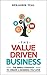 The Value Driven Business by Benjamin Teal