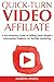 Quick Turn Video Affiliate: A No Nonsense Guide to Selling Other People’s Information Products via YouTube Marketing