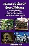 An Irreverent Guide To New Orleans: A Serial Tourist's Incomplete Travel Guide to the Best Off the Beaten Path Adventures in The Big Easy