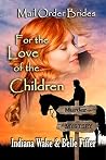 For the Love of the Children (Mail Order Bride Murder Mystery #8) For the Love of the Children (Mail Order Bride Murder Mystery #8)