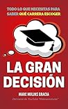 La Gran Decisión: Todo lo que Necesitas para Saber Qué Carrera Escoger - Libro Para Adolescentes - Regalo Para Adolescentes (Spanish Edition) Book cover for La Gran Decisión: Todo lo que Necesitas para Saber Qué Carrera Escoger - Libro Para Adolescentes - Regalo Para Adolescentes (Spanish Edition)