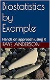 Biostatistics by Example: Hands on approach using R