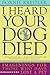 I Heard Your Dog Died: Imaginings for Those Who Have Lost a Pet