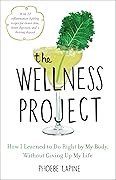 The Wellness Project: How I Learned to Do Right by My Body, Without Giving Up My Life 