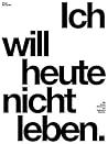Ich will heute ni...