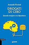 Drogati di cibo. ...