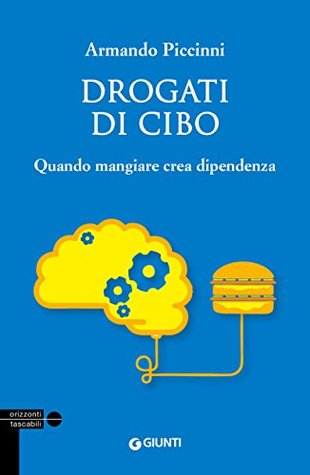 Drogati di cibo. Quando mangiare crea dipendenza (Italian Edition)