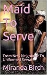 Maid To Serve: From New Neighbour To Uniformed Servant