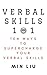 Verbal Skills 101: Ten Ways To Supercharge Your Verbal Abilities (Metaphors, Frame Control, Personality Types, Vocal Tonality, Persuasion, Influence)