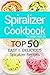 Spiralizer Cookbook: Top 50...