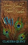 Arrows Fletched with Peacock Feathers by Claudia Quint