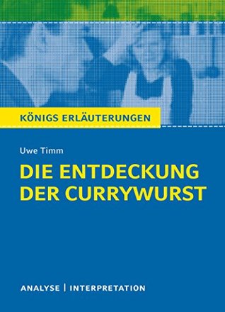 Die Entdeckung der Currywurst. Königs Erläuterungen.: Textanalyse und Interpretation mit ausführlicher Inhaltsangabe und Abituraufgaben mit Lösungen (Kindle Edition)