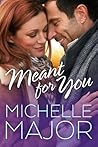 Meant for You by Michelle Major