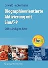 Biographieorientierte Aktivierung mit SimA-P: Selbständig im Alter (German Edition)