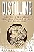 Distilling: A DIY Guide To ...