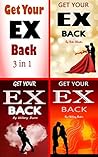 Get Your Ex Back: The 3 in 1 Getting Your Ex Back Best Tips