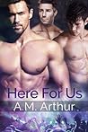 Here for Us by A.M. Arthur