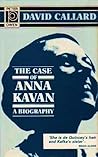 The Case of Anna Kavan by D.A. Callard