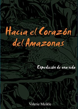 Hacia el corazón del Amazonas: Expedición de una vida (Spanish Edition)