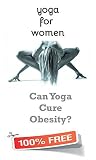Yoga For Women : Can Yoga Cure Obesity?: Free Edition
