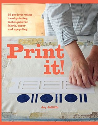Print it!: 25 projects using hand-printing techniques for fabric, paper and upcycling (Kindle Edition)