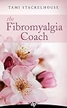 The Fibromyalgia Coach: Feel Better, Change Lives, and Find Your Best Job Ever